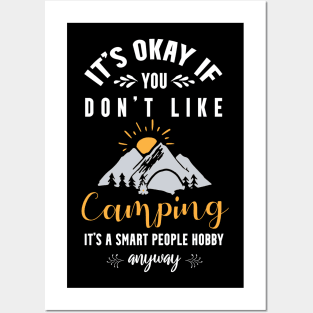 it's okay if you don't like camping, It's a smart people hobby anyway Posters and Art